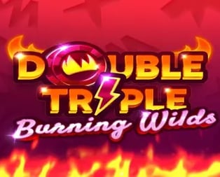 Double Triple Burning Wilds
