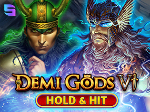 Demi Gods VI - Hold & Hit