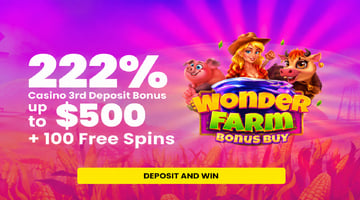 3rd Deposit 222% Bonus up to $500 + 100 Free Spins in Wonder Farm Bonus Buy!