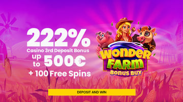 3rd Deposit 222% Bonus up to 500 € + 100 Free Spins in Wonder Farm Bonus Buy!